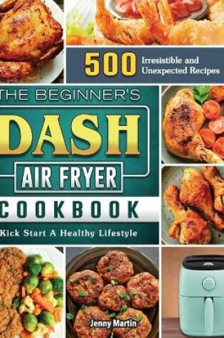 Cover of The Beginner's DASH Air Fryer Cookbook