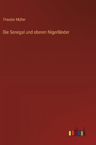 Cover of Die Senegal und oberen Nigerländer