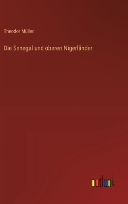 Book cover for Die Senegal und oberen Nigerl�nder