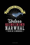 Book cover for Always Be Yourself Unless You Can Be a Narwhal Then Be a Narwhal