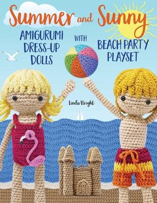 Book cover for Summer and Sunny Amigurumi Dress-Up Dolls with Beach Party Playset