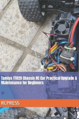 Cover of Tamiya TT02B Chassis RC Car Practical Upgrade & Maintenance for Beginners