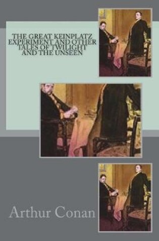 Cover of The Great Keinplatz Experiment and other tales of twilight and the unseen