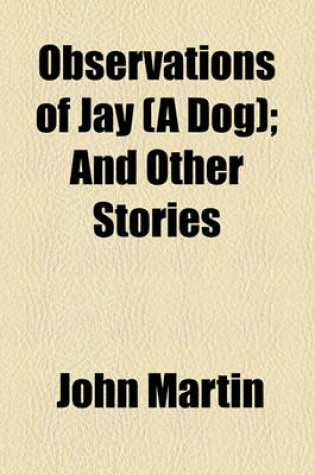 Cover of Observations of Jay (a Dog); And Other Stories