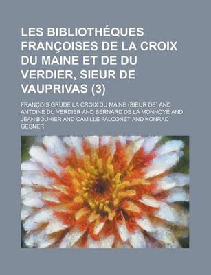Book cover for Les Bibliotheques Francoises de La Croix Du Maine Et de Du Verdier, Sieur de Vauprivas (3)