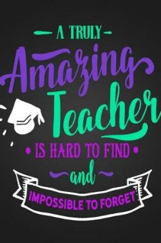 Cover of A Truly Amazing Teacher Is Hard To Find And Impossible To Forget