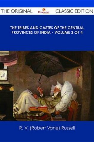 Cover of The Tribes and Castes of the Central Provinces of India - Volume 3 of 4 - The Original Classic Edition