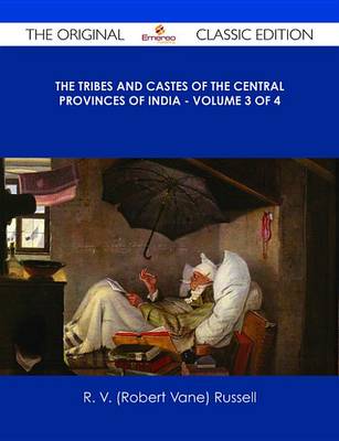 Book cover for The Tribes and Castes of the Central Provinces of India - Volume 3 of 4 - The Original Classic Edition