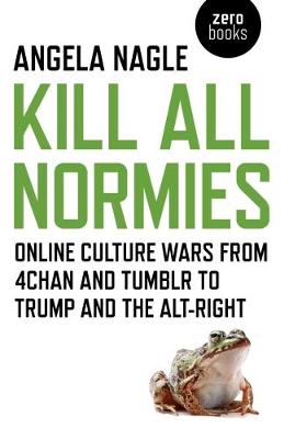 Book cover for Kill All Normies - Online culture wars from 4chan and Tumblr to Trump and the alt-right