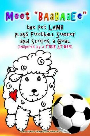 Cover of Meet Baabaaee the Pet Lamb Plays Football Soccer and Scores a Goal