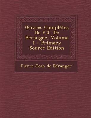 Book cover for Uvres Completes de P.J. de Beranger, Volume 1 - Primary Source Edition