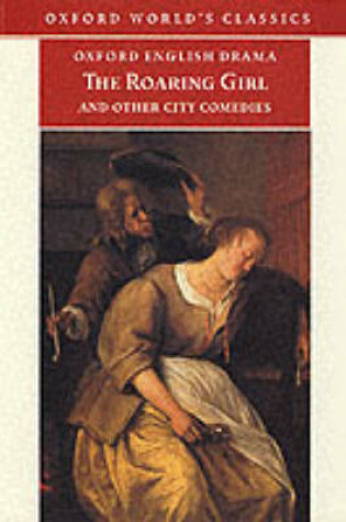 Cover of The "Roaring Girl"and Other City Comedies