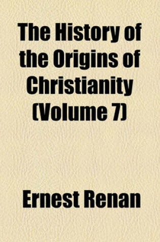 Cover of The History of the Origins of Christianity (Volume 7)