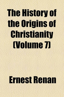 Book cover for The History of the Origins of Christianity (Volume 7)