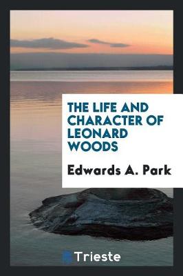 Book cover for The Life and Character of Leonard Woods