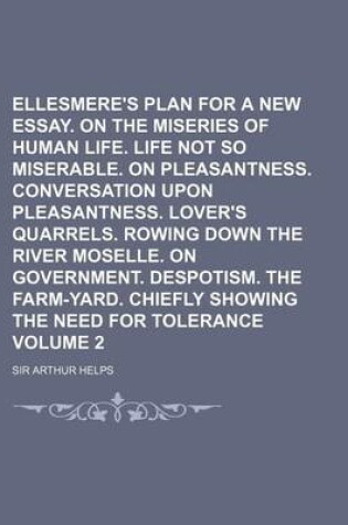 Cover of Ellesmere's Plan for a New Essay. on the Miseries of Human Life. Life Not So Miserable. on Pleasantness. Conversation Upon Pleasantness. Lover's Quarr