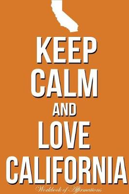 Book cover for Keep Calm Love California Workbook of Affirmations Keep Calm Love California Workbook of Affirmations