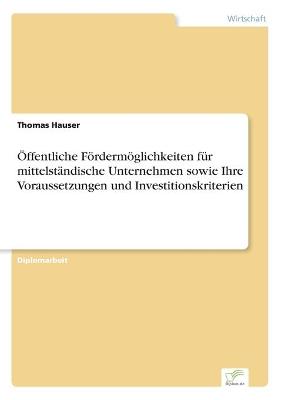 Book cover for Öffentliche Fördermöglichkeiten für mittelständische Unternehmen sowie Ihre Voraussetzungen und Investitionskriterien