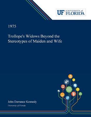 Book cover for Trollope's Widows Beyond the Stereotypes of Maiden and Wife