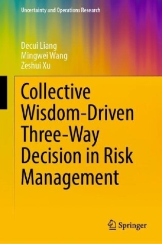 Cover of Collective Wisdom-Driven Three-Way Decision in Risk Management