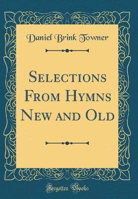 Book cover for Selections from Hymns New and Old (Classic Reprint)