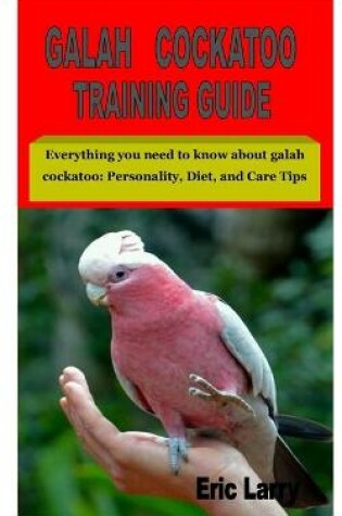 Cover of Galah Cockatoo Training Guide