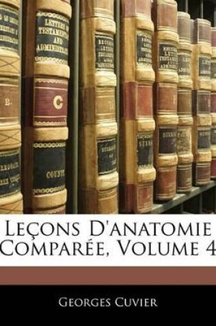 Cover of Leçons D'anatomie Comparée, Volume 4