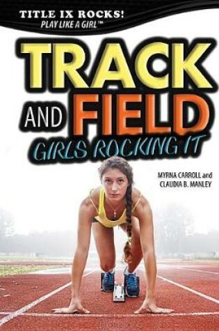 Cover of Track and Field: Girls Rocking It