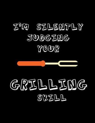 Book cover for I'm Silently Judging Your Grilling Skill