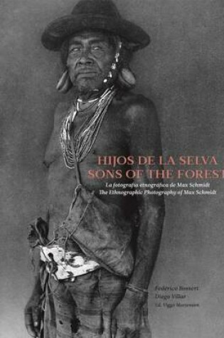 Cover of Sons of the Forest - the Ethnographic Photography of Max Schmidt