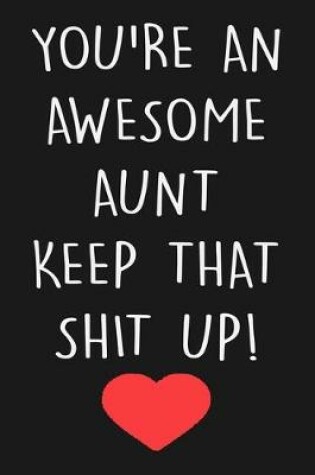 Cover of You're An Awesome Aunt Keep That Shit Up!
