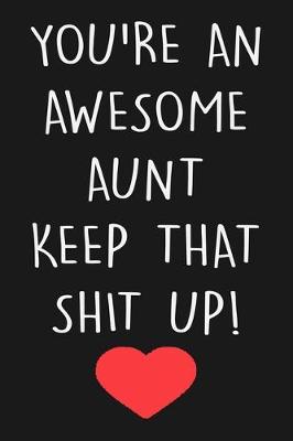 Book cover for You're An Awesome Aunt Keep That Shit Up!