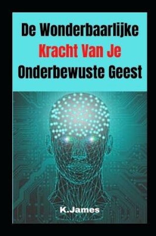 Cover of De Wonderbaarlijke Kracht Van Je Onderbewuste Geest