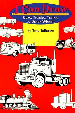 Cover of I Can Draw Cars, Trucks, Trains, & Other Wheels
