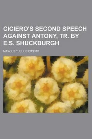 Cover of Ciciero's Second Speech Against Antony, Tr. by E.S. Shuckburgh