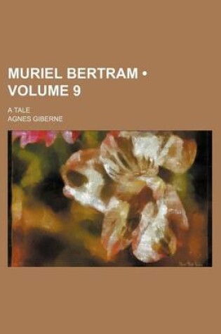 Cover of Muriel Bertram (Volume 9); A Tale