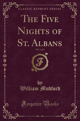 Book cover for The Five Nights of St. Albans, Vol. 1 of 3 (Classic Reprint)