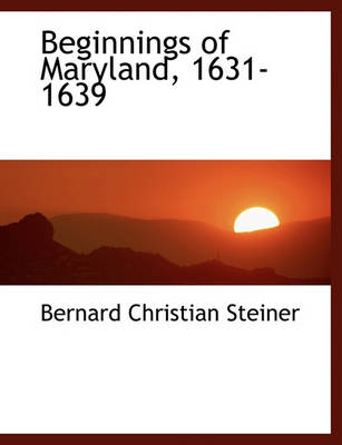 Book cover for Beginnings of Maryland, 1631-1639