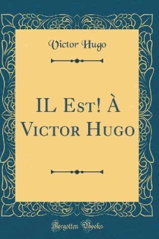 Cover of IL Est! À Victor Hugo (Classic Reprint)