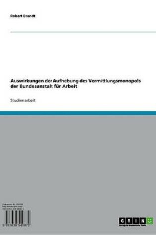 Cover of Auswirkungen Der Aufhebung Des Vermittlungsmonopols Der Bundesanstalt Fur Arbeit