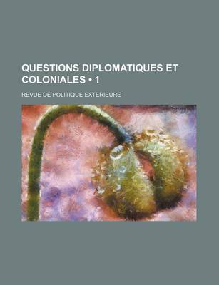 Book cover for Questions Diplomatiques Et Coloniales (1); Revue de Politique Exterieure