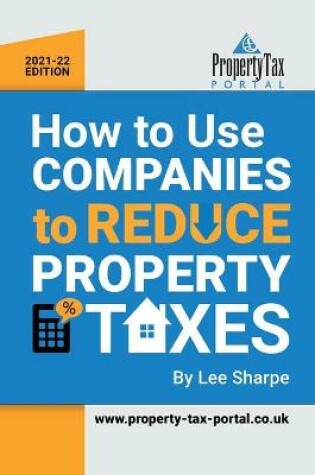 Cover of How To Use Companies To Reduce Property Taxes 2021-22