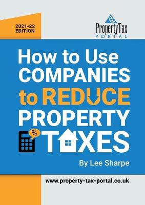 Book cover for How To Use Companies To Reduce Property Taxes 2021-22