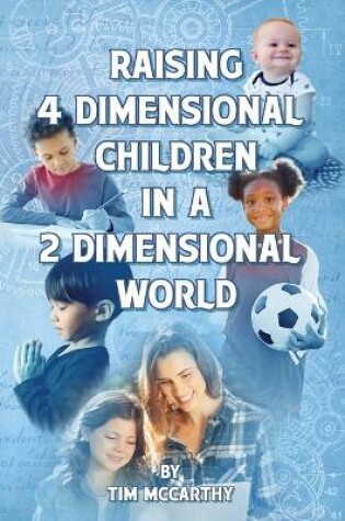 Cover of Raising 4 Dimensional Children in a 2 Dimensional World