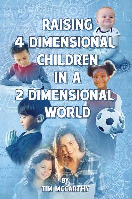 Book cover for Raising 4 Dimensional Children in a 2 Dimensional World