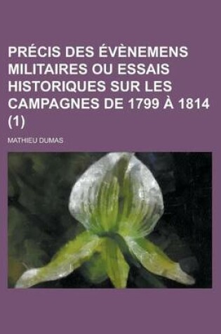 Cover of Precis Des Evenemens Militaires Ou Essais Historiques Sur Les Campagnes de 1799 a 1814 (1)