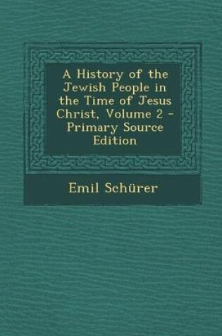 Cover of A History of the Jewish People in the Time of Jesus Christ, Volume 2 - Primary Source Edition