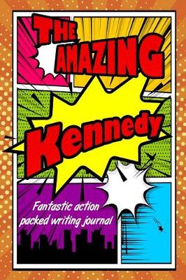 Book cover for The Amazing Kennedy Fantastic Action Packed Writing Journal