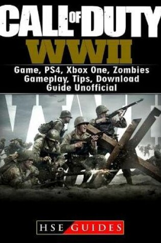 Cover of Call of Duty WWII Game, Ps4, Xbox One, Zombies, Gameplay, Tips, Download Guide Unofficial