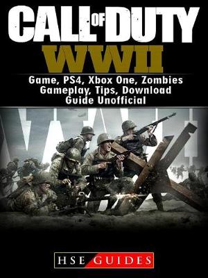 Book cover for Call of Duty WWII Game, Ps4, Xbox One, Zombies, Gameplay, Tips, Download Guide Unofficial